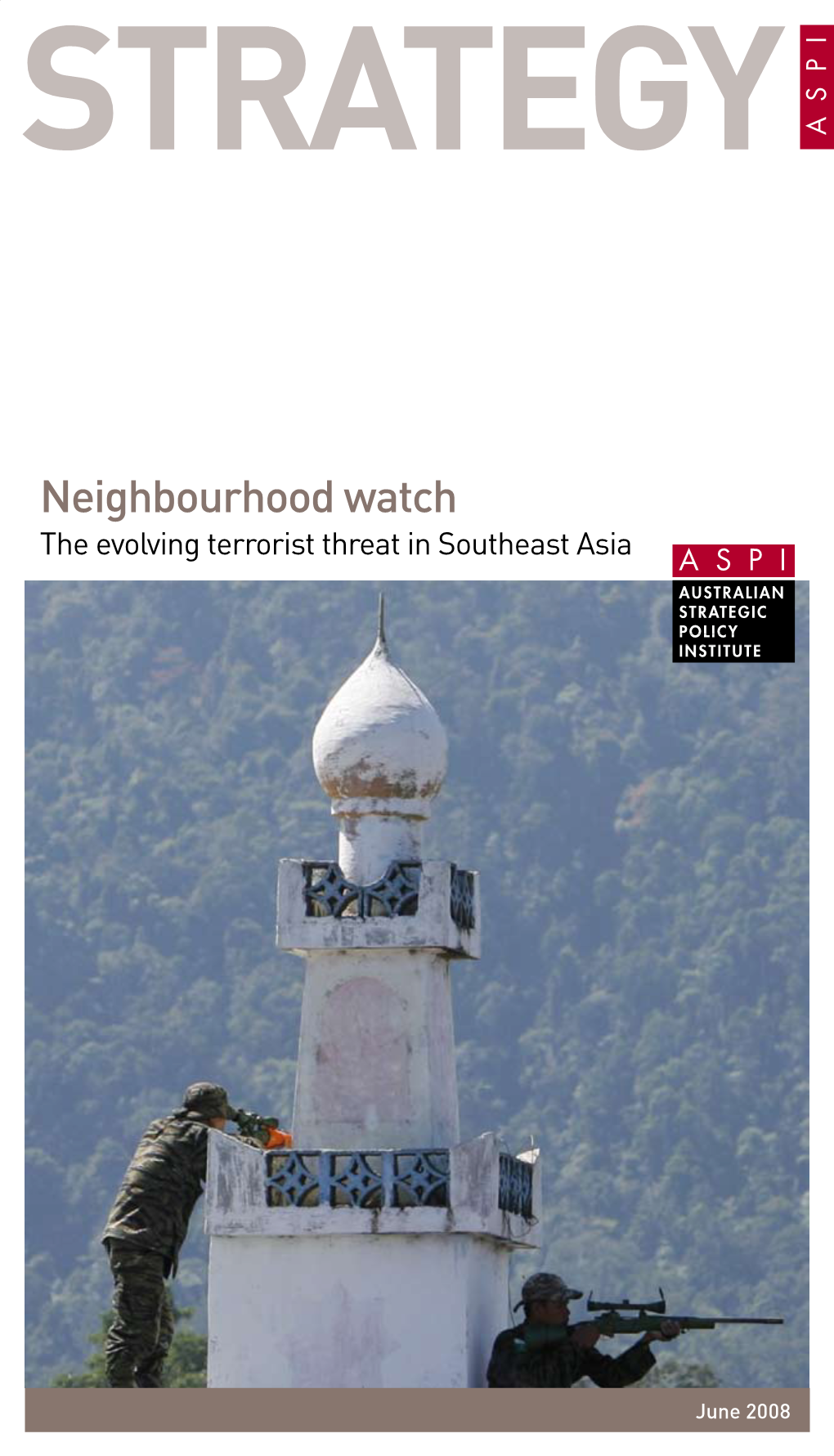 Neighbourhood Watch Neighbourhood Watch the Evolving Terrorist Threat in Southeast Asia the Evolving Terrorist Threat in Southeast Asia