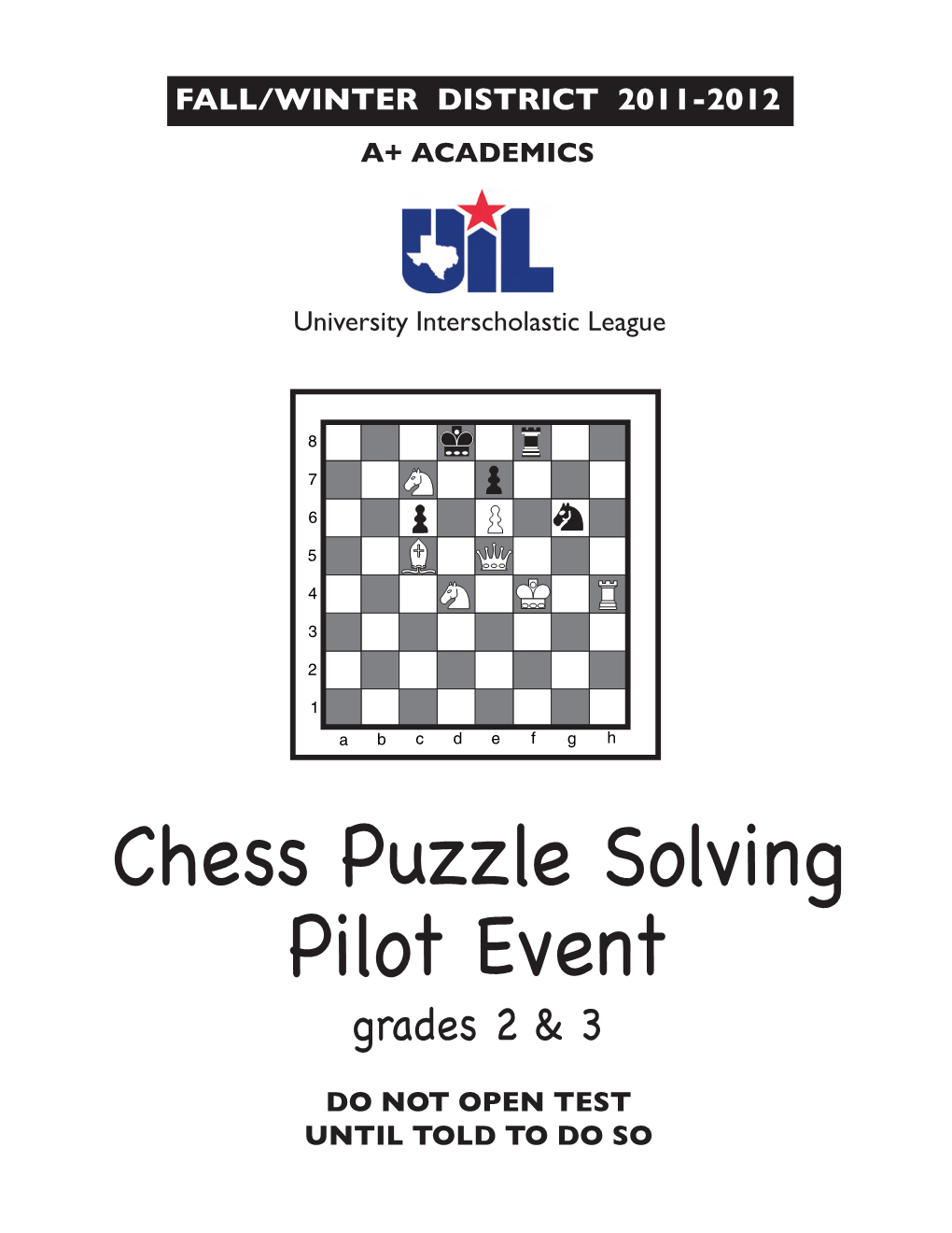 Chess Puzzle Solving Pilot Event Grades 2 & 3 Do Not Open Test Until Told to Do So Instructions for UIL Chess Puzzle Solving