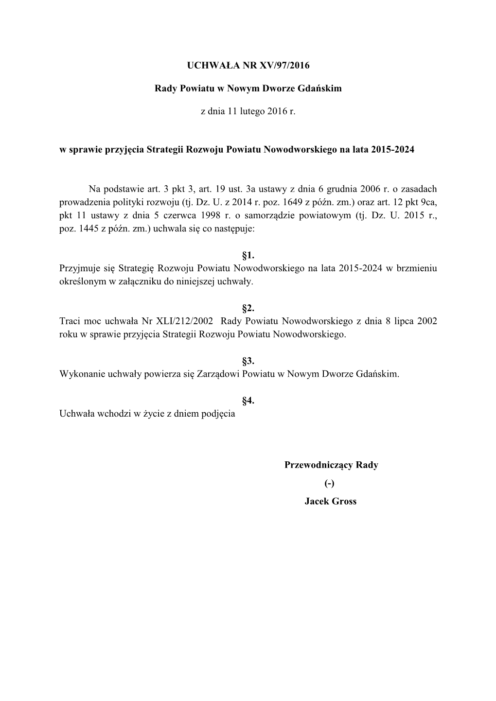 UCHWAŁA NR XV/97/2016 Rady Powiatu W Nowym Dworze Gdańskim Z Dnia 11 Lutego 2016 R. W Sprawie Przyjęcia Strategii Rozwoju