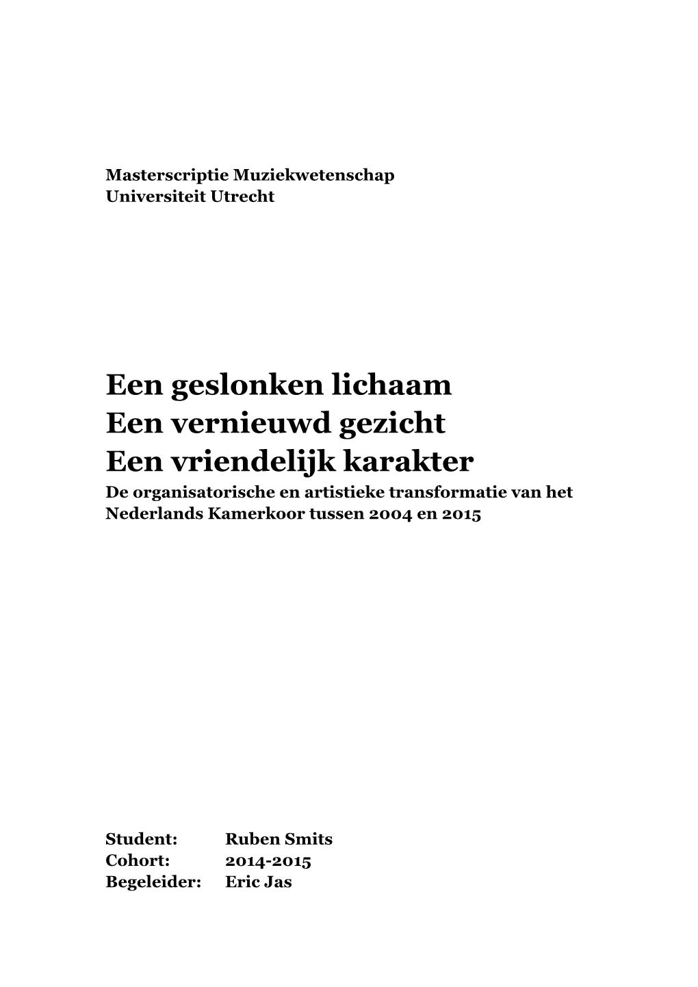 Een Geslonken Lichaam Een Vernieuwd Gezicht Een Vriendelijk Karakter De Organisatorische En Artistieke Transformatie Van Het Nederlands Kamerkoor Tussen 2004 En 2015