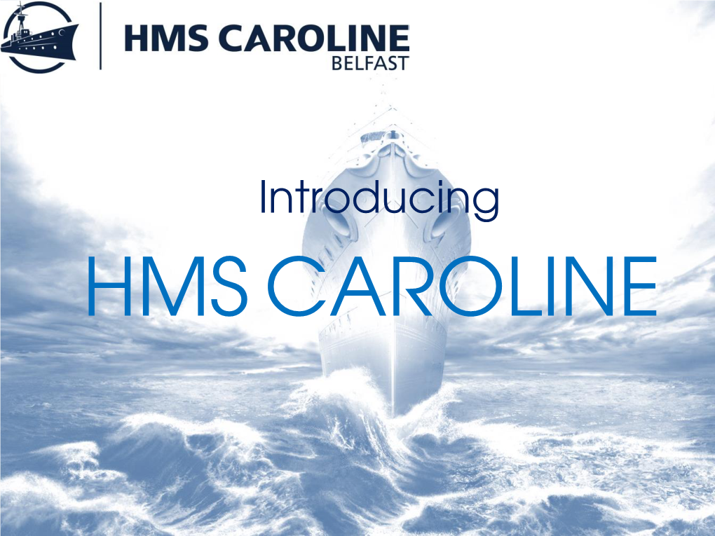 Introduction to HMS Caroline Slideshow