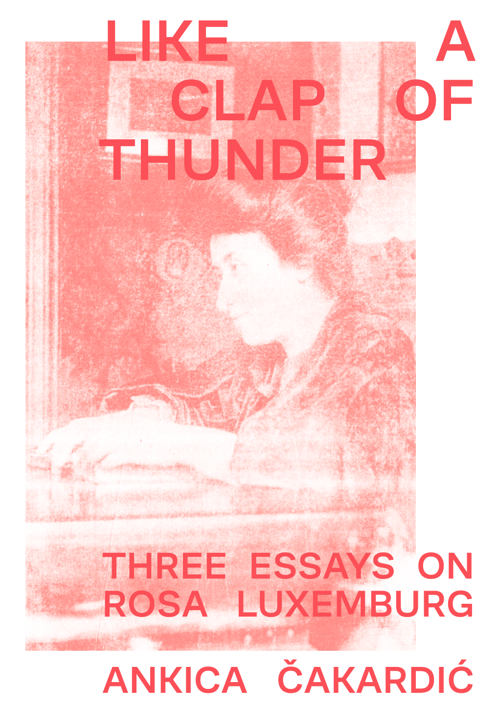 Like a Clap of Thunder: Three Essays On