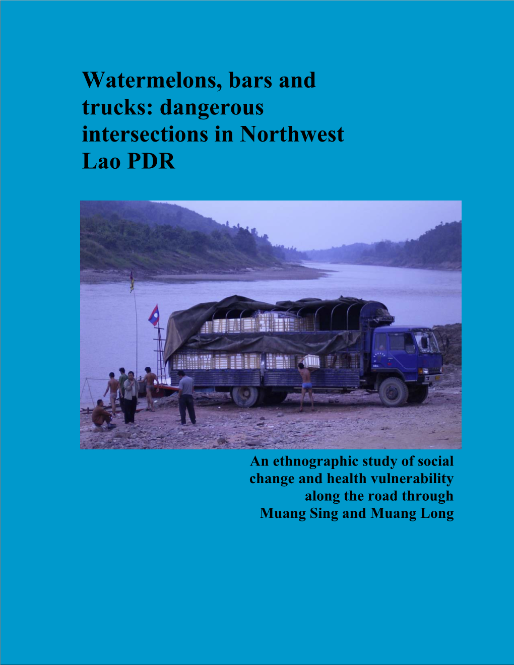 Watermelons, Bars and Trucks: Dangerous Intersections in Northwest Lao PDR