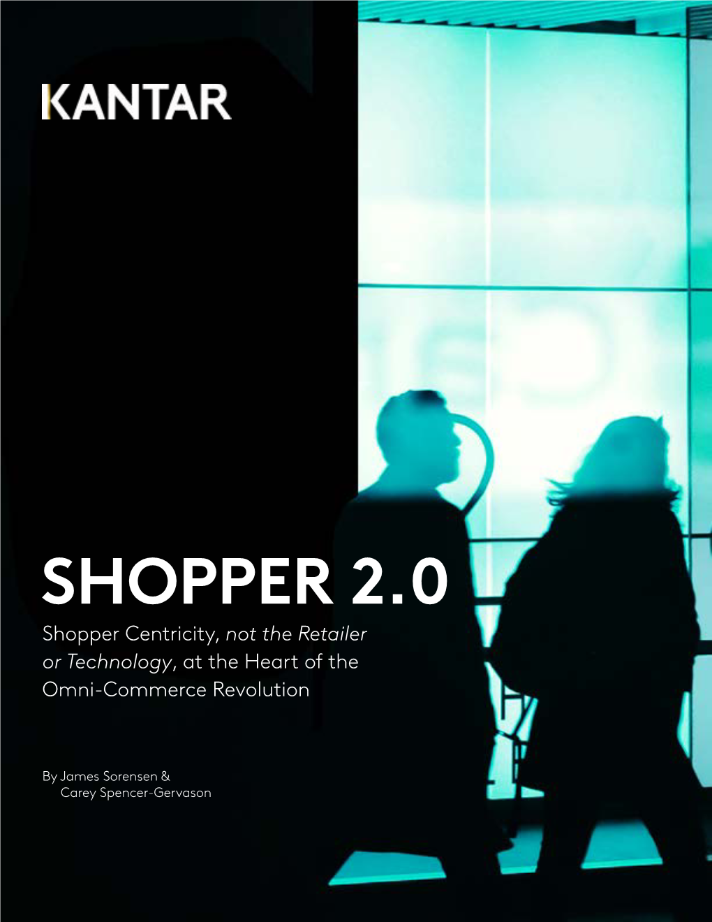 SHOPPER 2.0 Shopper Centricity, Not the Retailer Or Technology, at the Heart of the Omni-Commerce Revolution