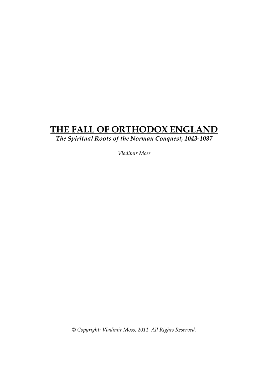 THE FALL of ORTHODOX ENGLAND the Spiritual Roots of the Norman Conquest, 1043-1087