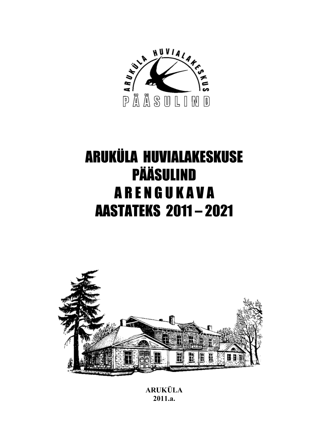 Aruküla Huvialakeskuse Pääsulind Arengukava Aastateks 2011 – 2021