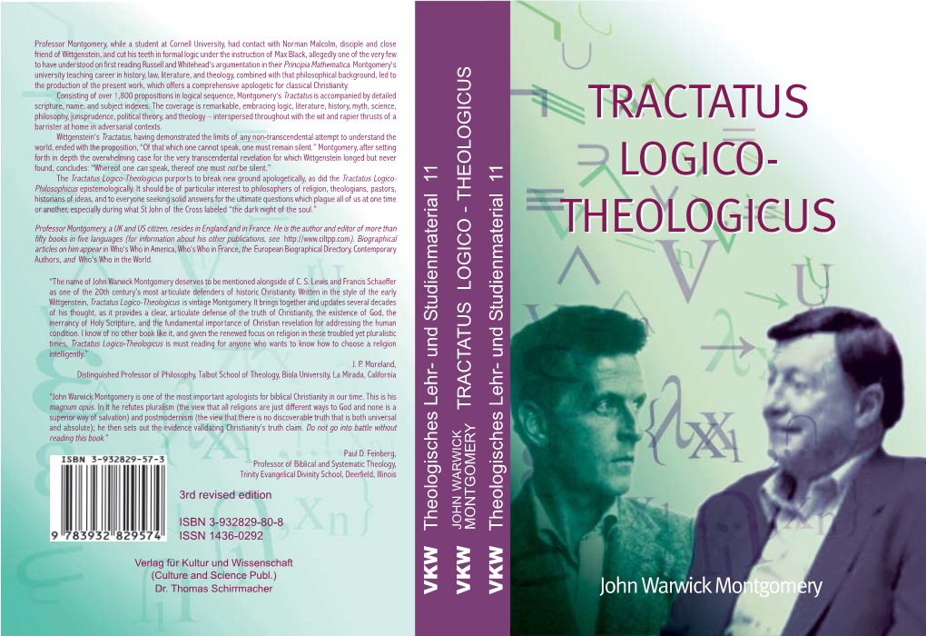 Tractatus Logico-Theologicus Purports to Break New Ground Apologetically, As Did the Tractatus Logico- LOGICO-LOGICO- Philosophicus Epistemologically