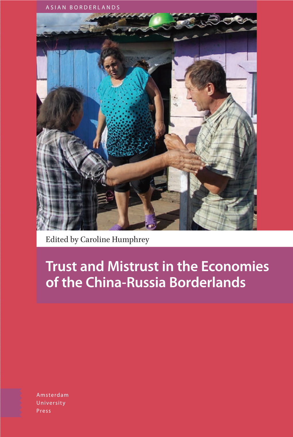 Trust and Mistrust in the Economies of the China-Russia Borderlands Trust and Mistrust in the Economies of the China-Russia Borderlands Asian Borderlands