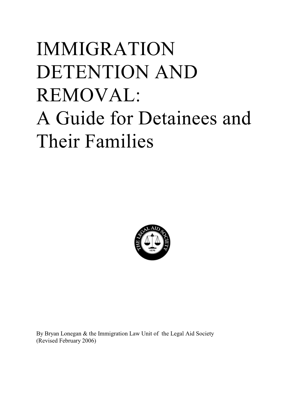 IMMIGRATION DETENTION and REMOVAL: a Guide for Detainees and Their Families