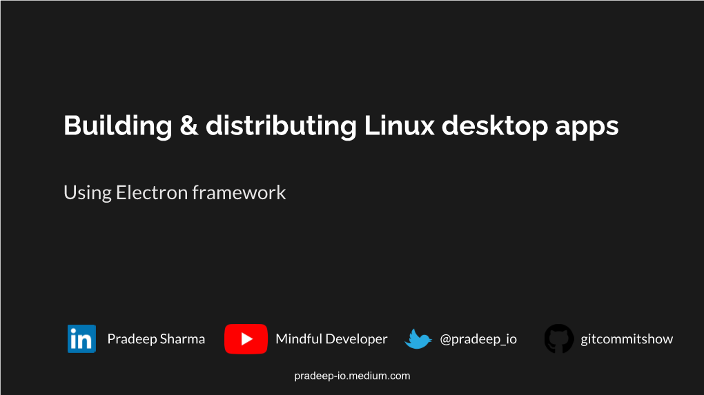 Pradeep Talk Building & Distributing Linux Desktop Apps Using