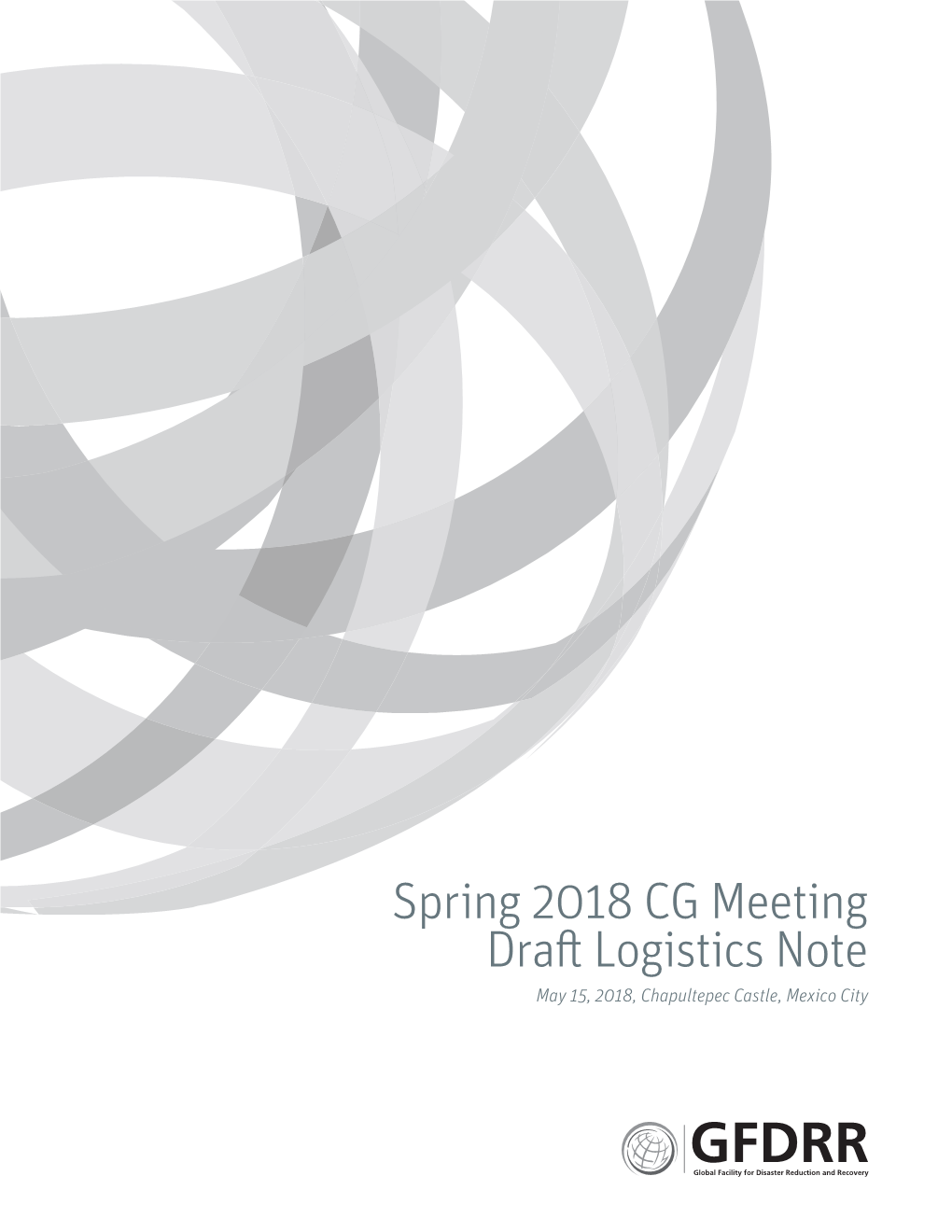 Spring 2018 CG Meeting Draft Logistics Note May 15, 2018, Chapultepec Castle, Mexico City 2 / Draft Logistics Note