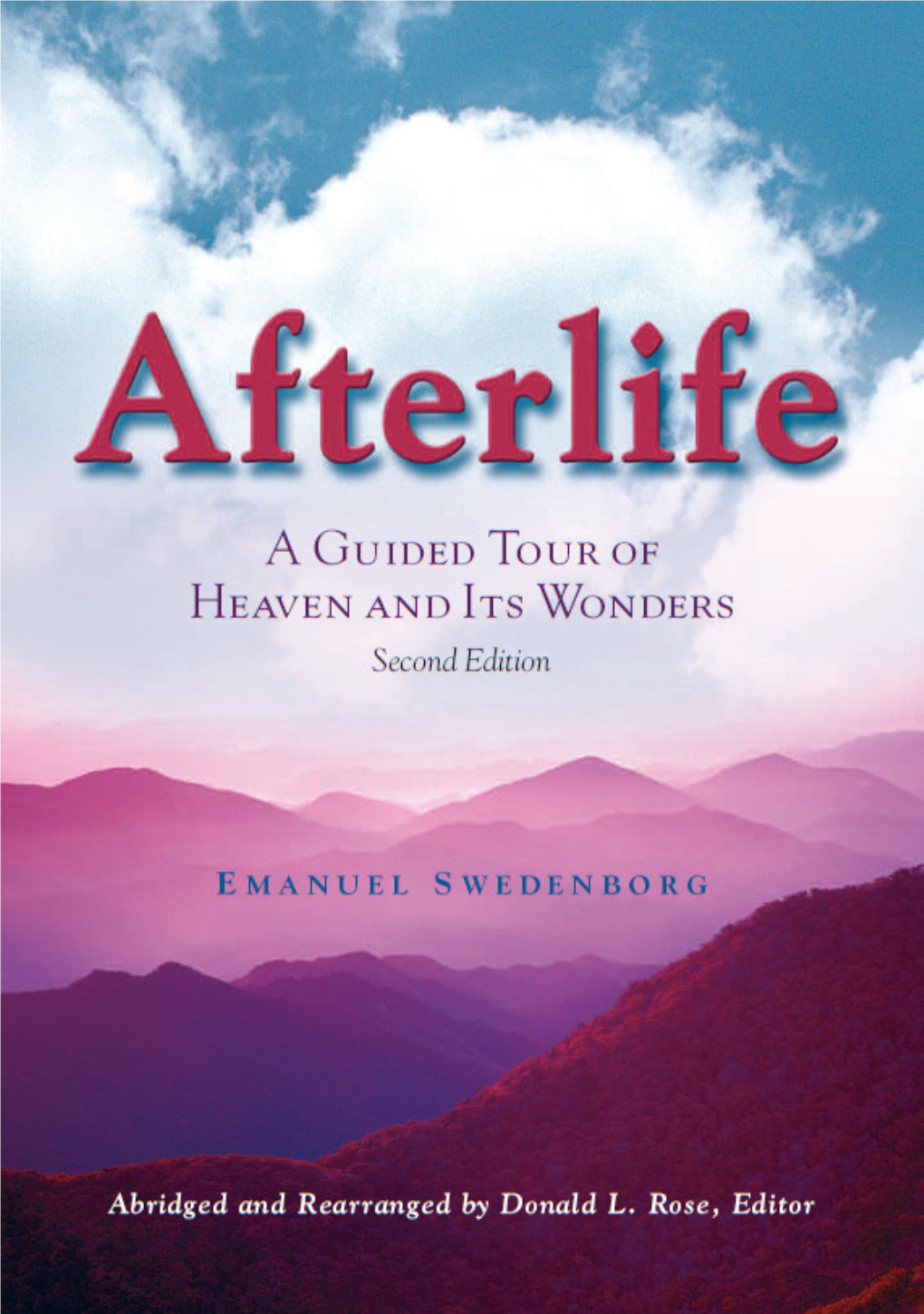 Afterlife: a Guided Tour of Heaven and Its Wonders / Emanuel Swedenborg ; Abridged and Rearranged, Donald L