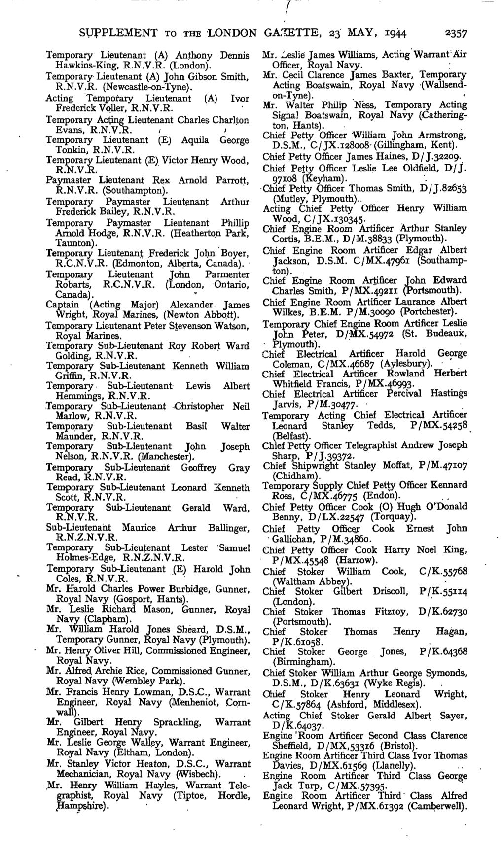 SUPPLEMENT to the LONDON GAZETTE, 23 MAY, 1944 ^357 Temporary Lieutenant (A) Anthony Dennis Mr