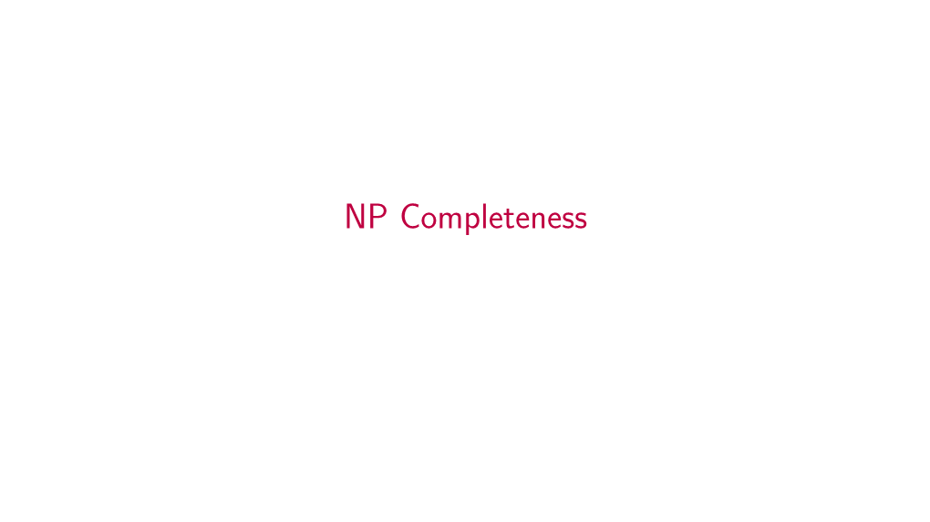 NP Completeness NP-Completeness Was Introduced by Stephen Cook in 1971 in a Foundational Paper