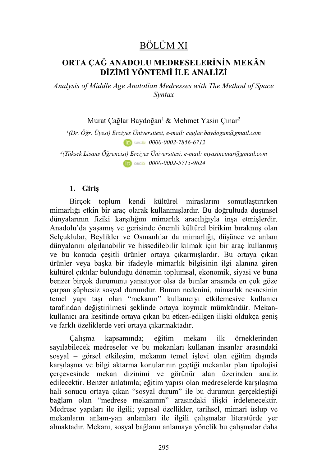 BÖLÜM XI ORTA ÇAĞ ANADOLU MEDRESELERİNİN MEKÂN DİZİMİ YÖNTEMİ İLE ANALİZİ Analysis of Middle Age Anatolian Medresses with the Method of Space Syntax