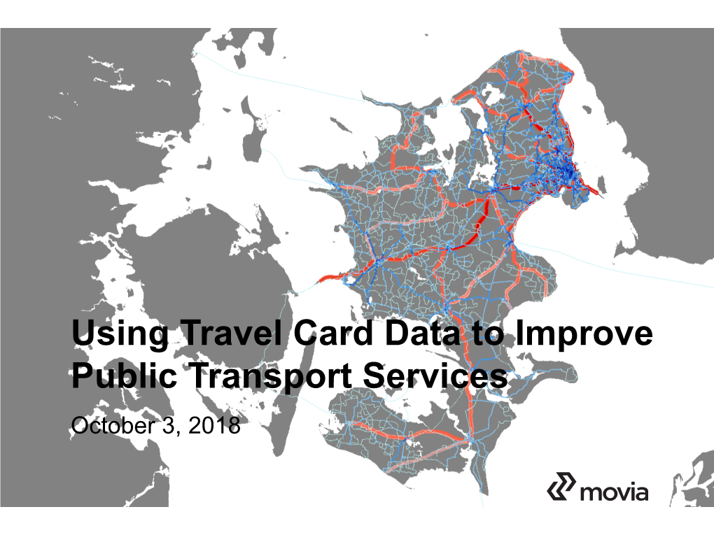 Using Travel Card Data to Improve Public Transport Services October 3, 2018 Facts About Movia, Public Transport Authority
