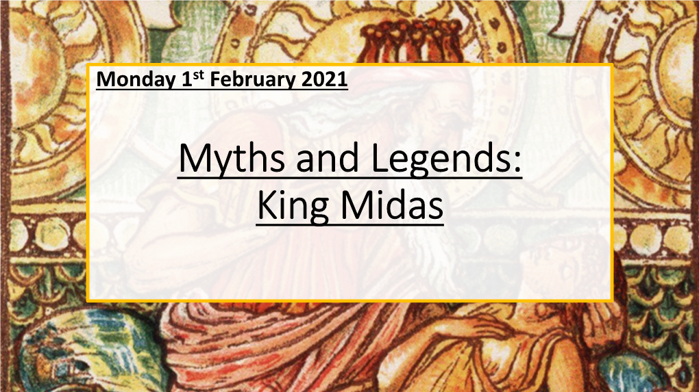Myths and Legends: King Midas You Do Not Need to Submit Work to Your Monday English Teacher Today