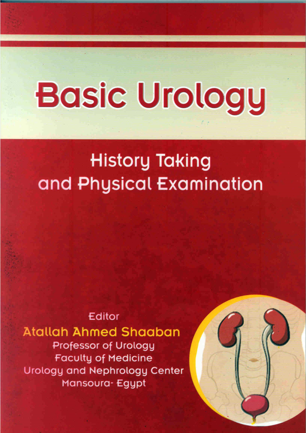 Basic Urology: History Taking and Physical Examination" Reflects a Collection of Some Notes of Information During the Development of the Editor As a Urologist