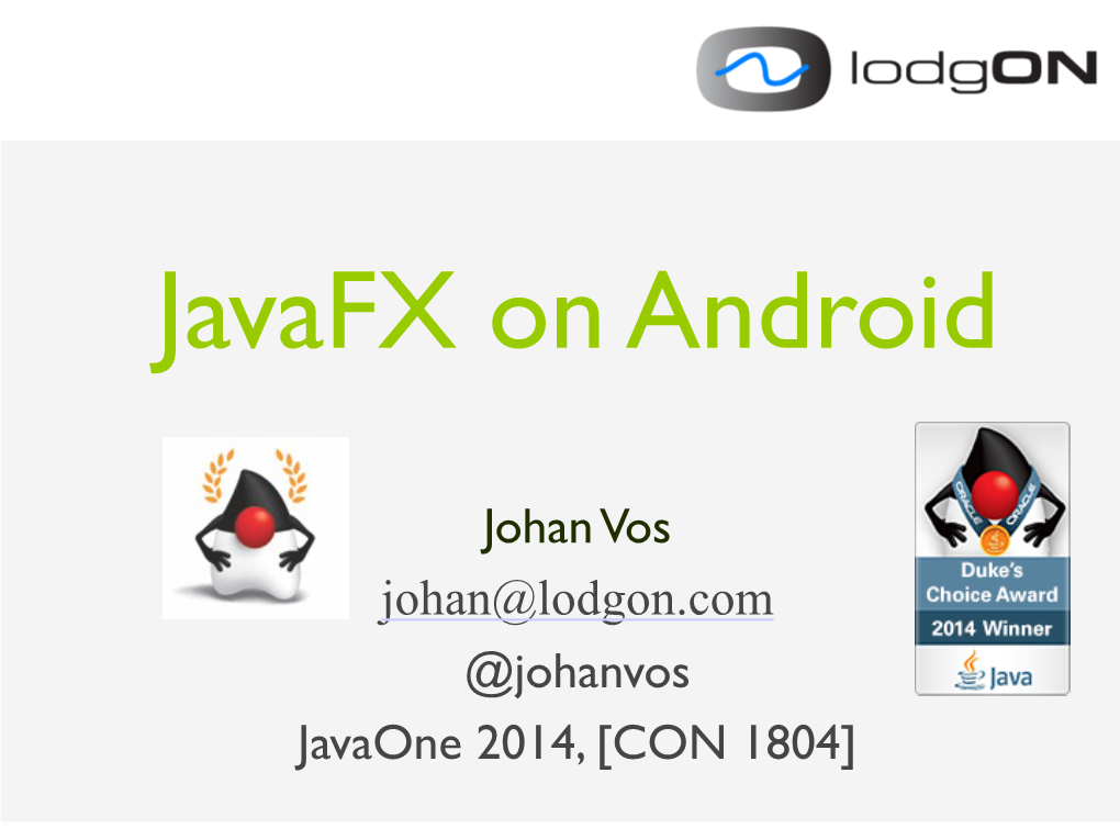 Johan Vos Johan@Lodgon.Com @Johanvos Javaone 2014, [CON 1804] ! ! Why Javafx?