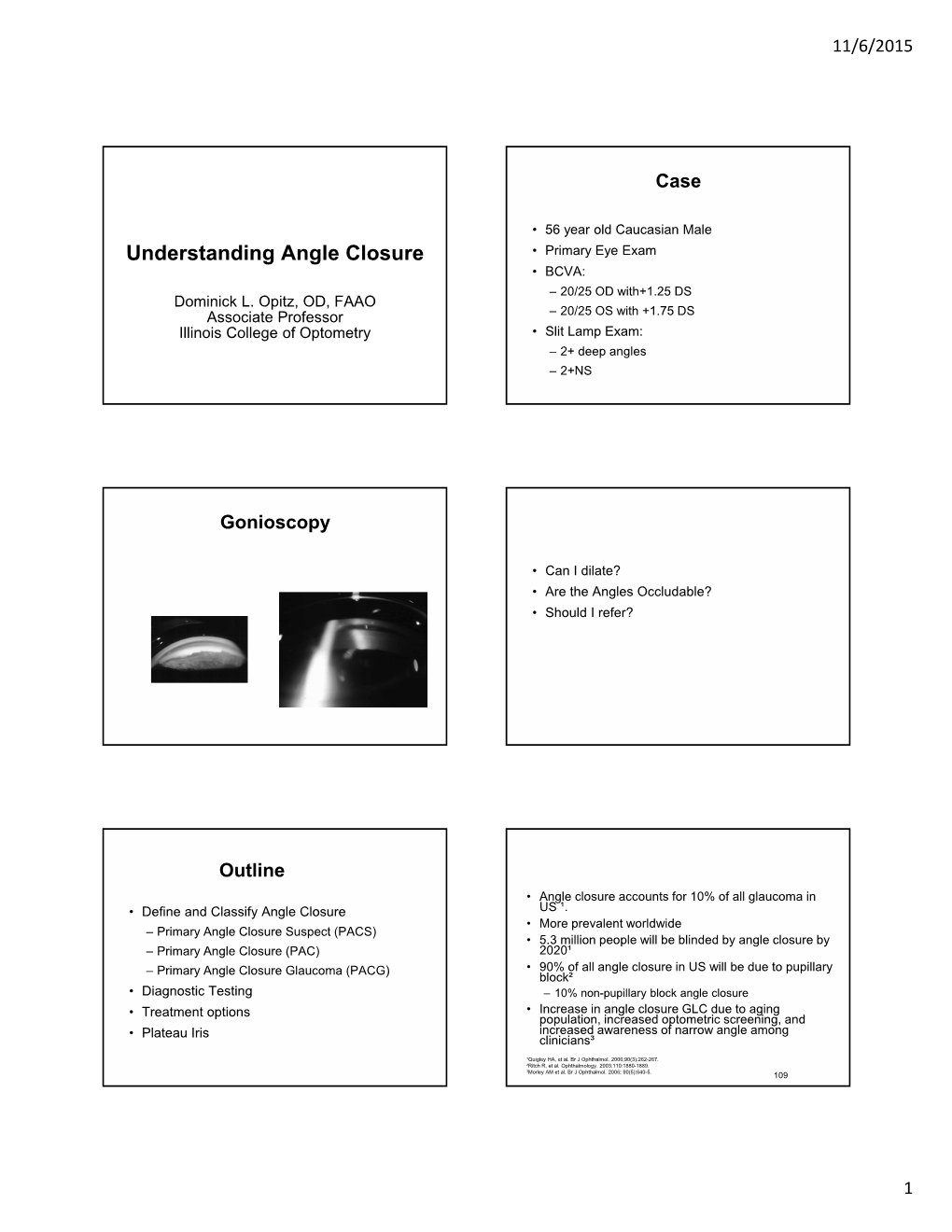 Understanding Angle Closure • Primary Eye Exam • BCVA: – 20/25 OD With+1.25 DS Dominick L