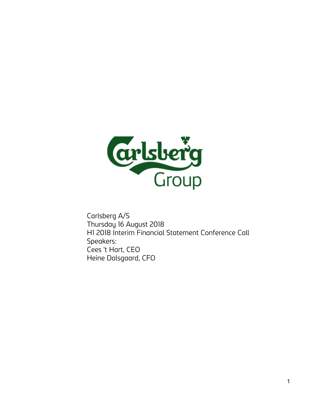 Carlsberg A/S Thursday 16 August 2018 H1 2018 Interim Financial Statement Conference Call Speakers: Cees 'T Hart, CEO Heine Dalsgaard, CFO