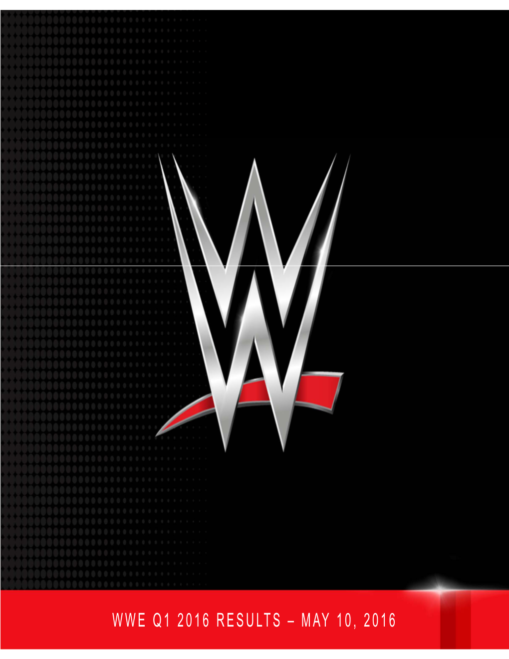 WWE Q1 2016 RESULTS – MAY 10, 2016 Forward-Looking Statements