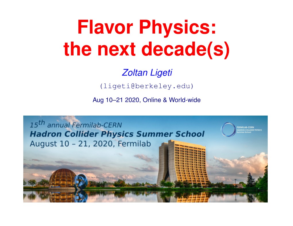 Flavor Physics: the Next Decade(S) Zoltan Ligeti (Ligeti@Berkeley.Edu)