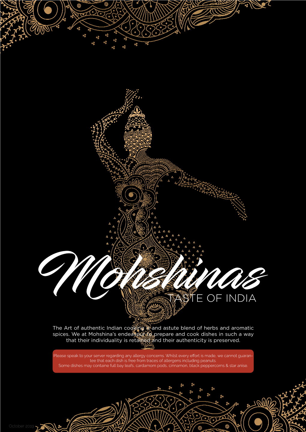 The Art of Authentic Indian Cooking Is and Astute Blend of Herbs and Aromatic Spices. We at Mohshina's Endeavour to Prepare An