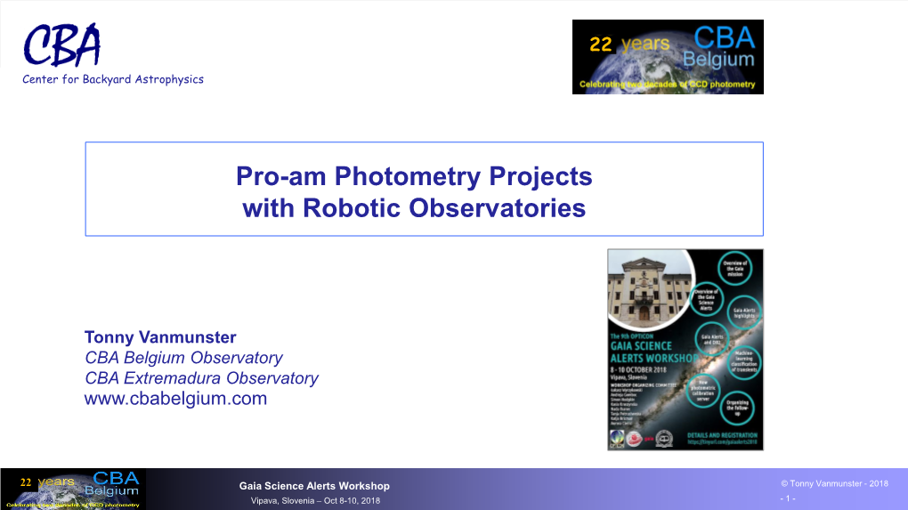 Gaia Science Alerts Workshop © Tonny Vanmunster - 2018 Vipava, Slovenia – Oct 8-10, 2018 - 1 - Pro-Am Photometry Projects with Robotic Observatories Contents