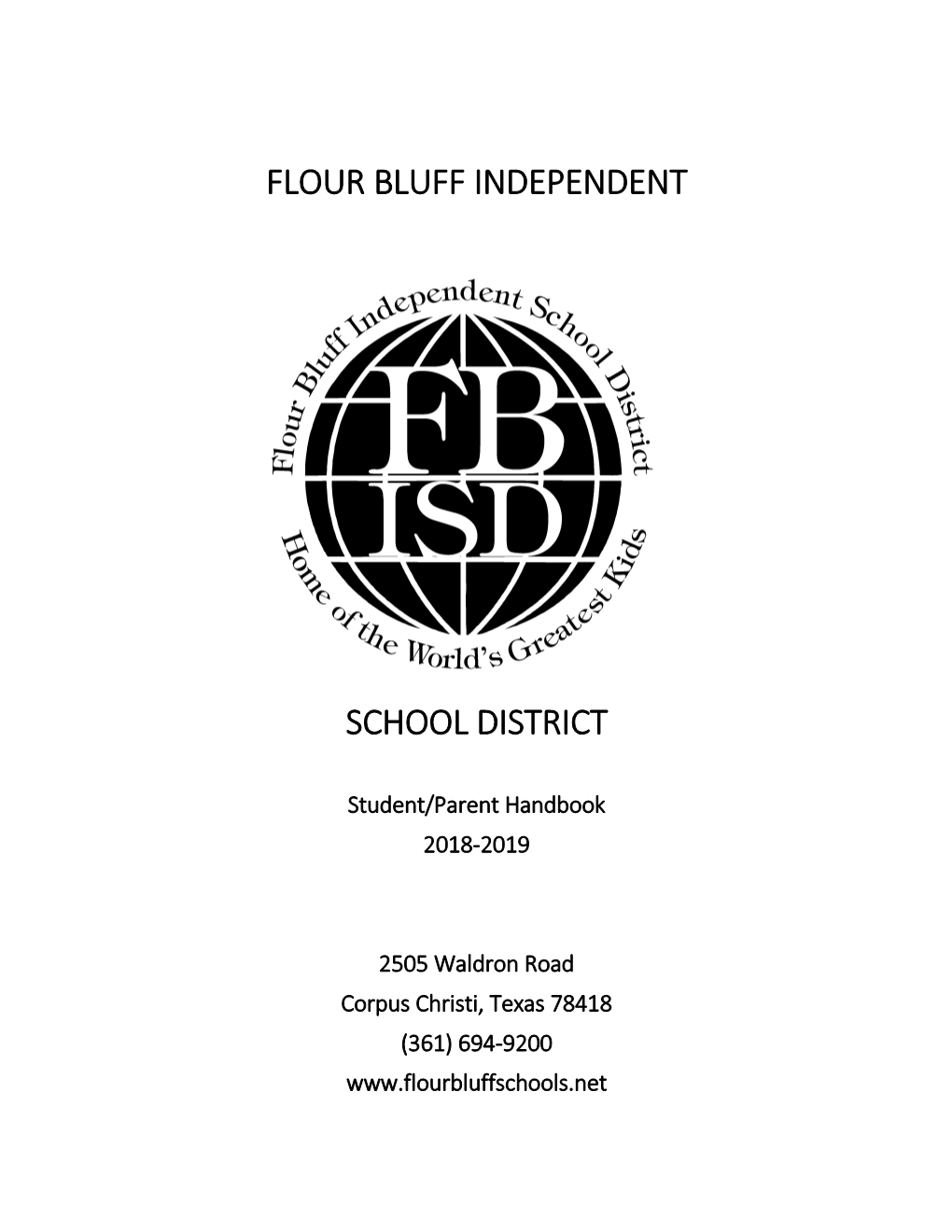 Flour Bluff Independent School District Is Truly the Home of the World’S Greatest Kids, and We Are Also the Home of Great Parents, Teachers, Administrators, and Staff