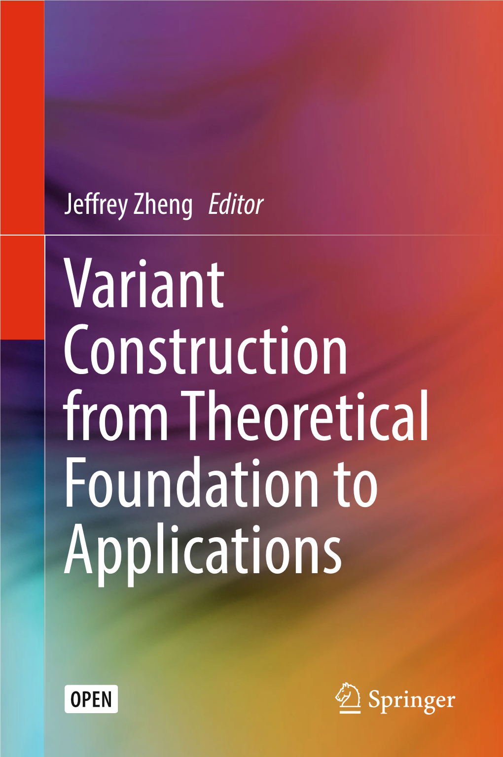Variant Construction from Theoretical Foundation to Applications Variant Construction from Theoretical Foundation to Applications Jeffrey Zheng Editor