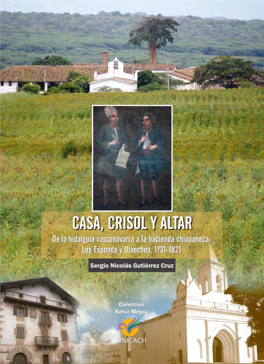 Casa, Crisol Y Altar De La Hidalguía Vasconavarra a La Hacienda Chiapaneca: Los Esponda Y Olaechea, 1731-1821 Sergio Nicolás Gutiérrez Cruz
