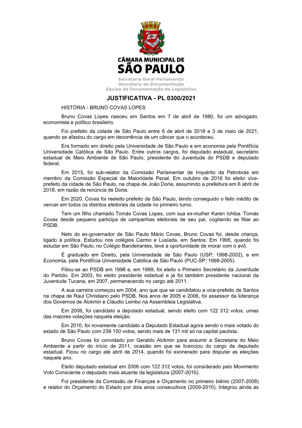 JUSTIFICATIVA - PL 0300/2021 HISTÓRIA - BRUNO COVAS LOPES Bruno Covas Lopes Nasceu Em Santos Em 7 De Abril De 1980, Foi Um Advogado, Economista E Político Brasileiro