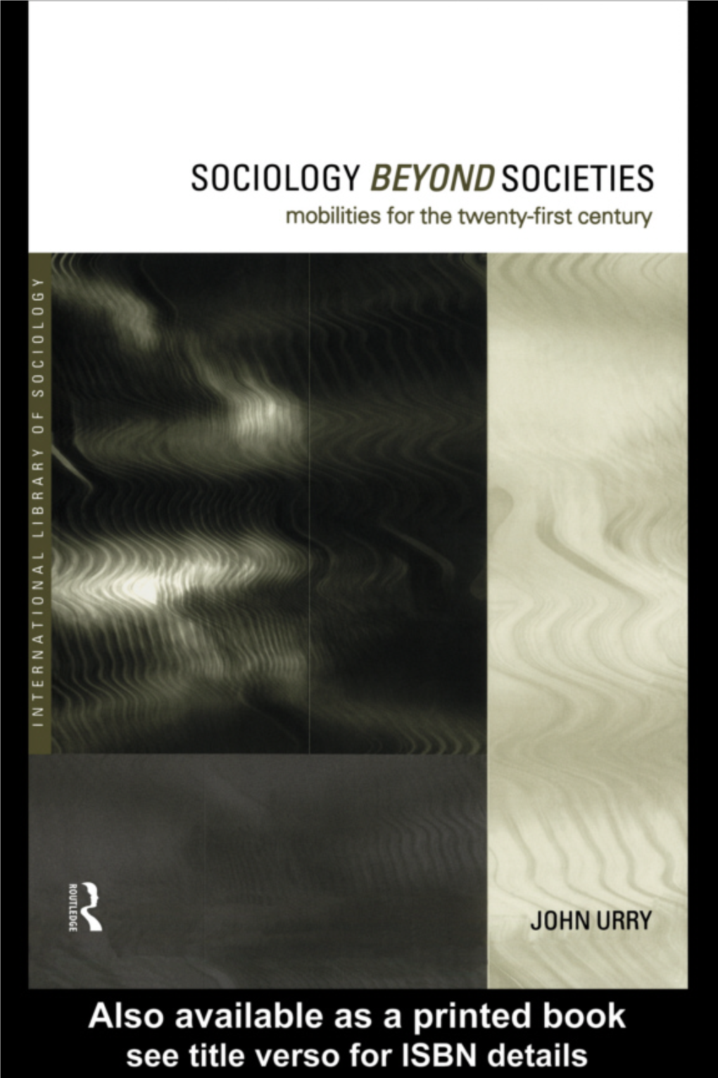 Sociology Beyond Societies: Mobilities for the Twenty-First Century/ John Urry