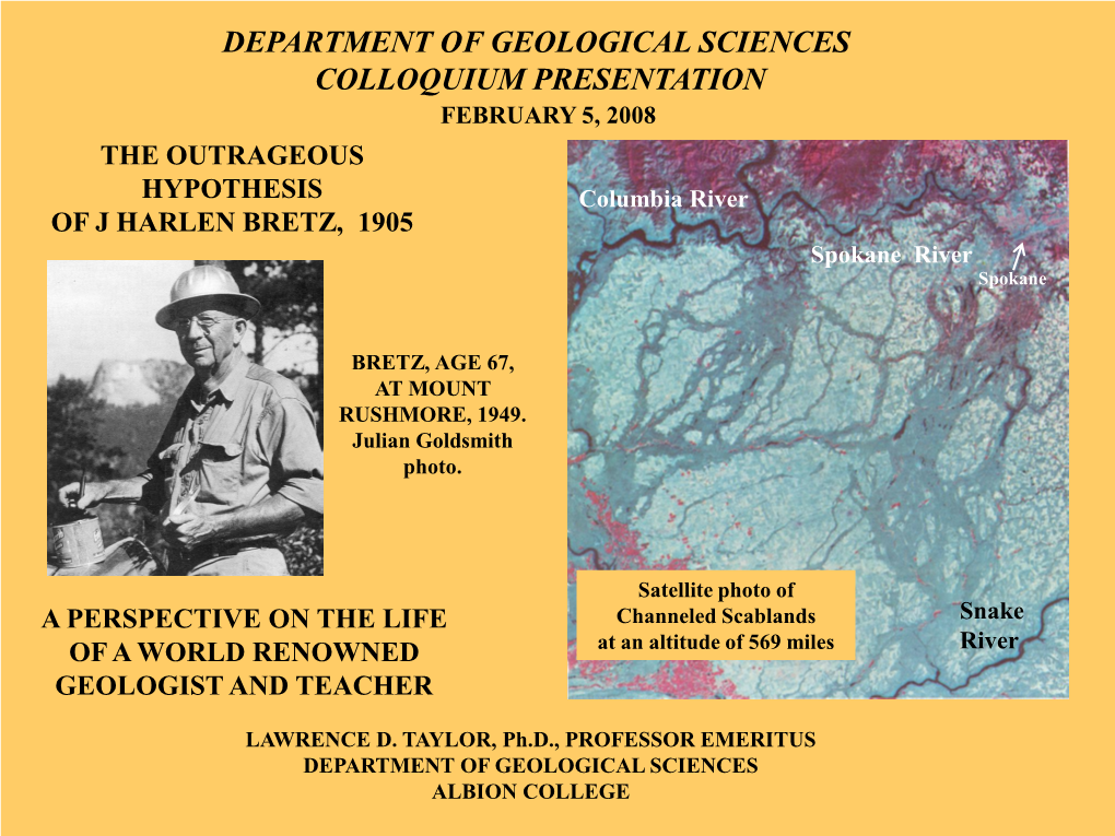DEPARTMENT of GEOLOGICAL SCIENCES COLLOQUIUM PRESENTATION FEBRUARY 5, 2008 the OUTRAGEOUS HYPOTHESIS Columbia River of J HARLEN BRETZ, 1905 Spokane River Spokane