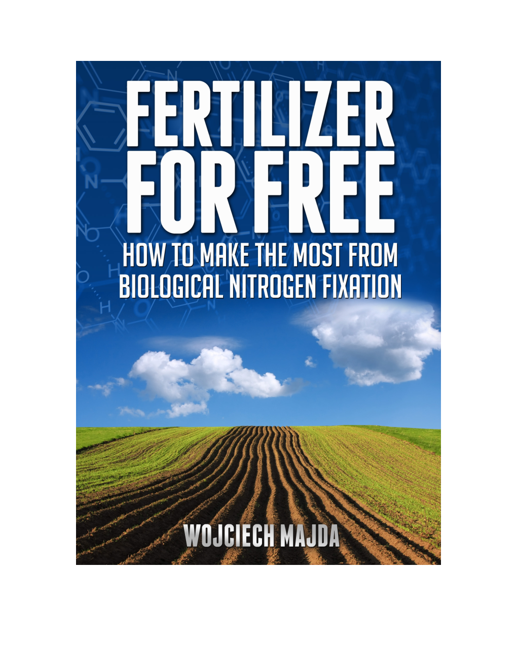 Fertilizer for Free: How to Make the Most from Biological Nitrogen Fixation by Wojciech Majda