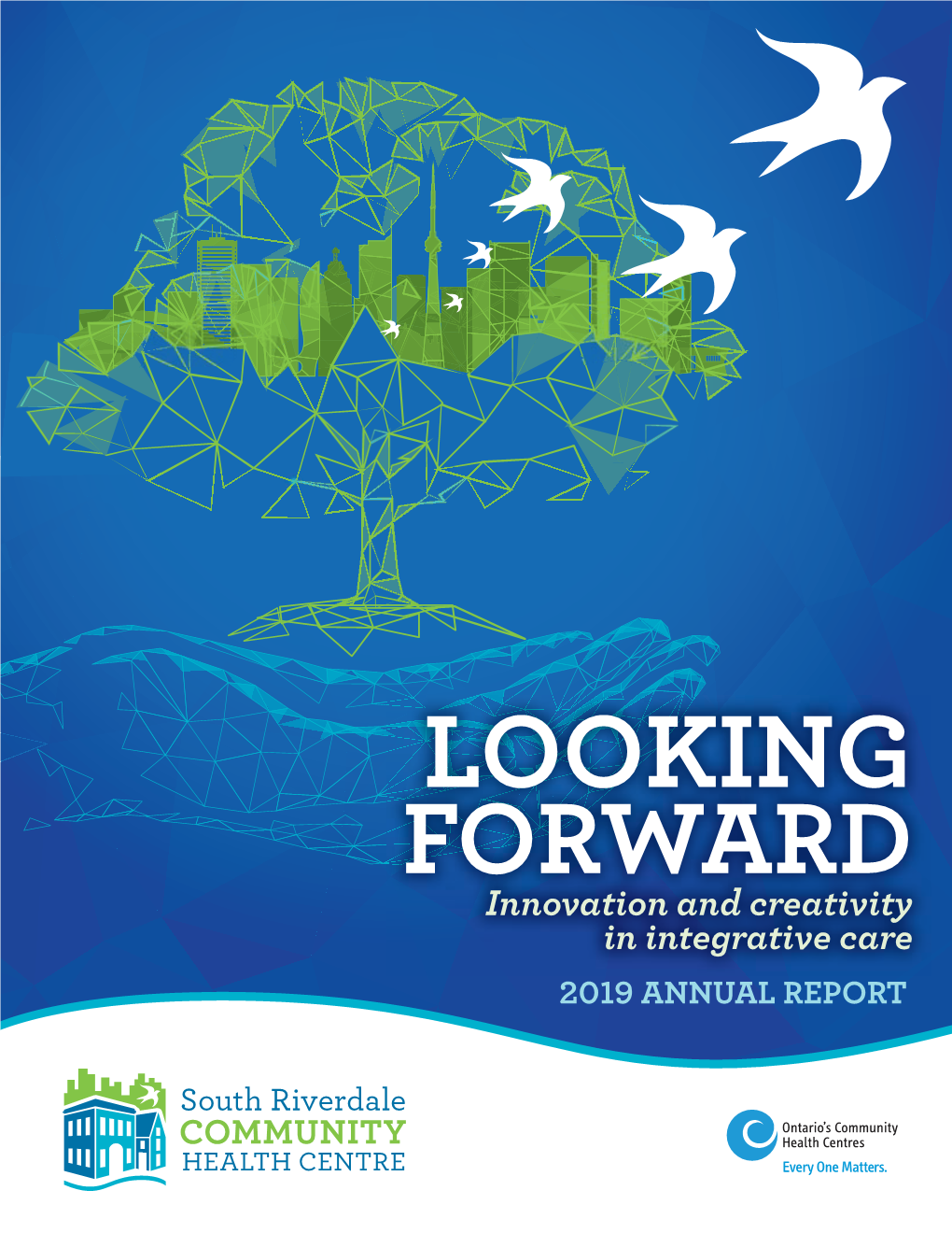 FORWARD Innovation and Creativity in Integrative Care 2019 ANNUAL REPORT Board Chair & CEO