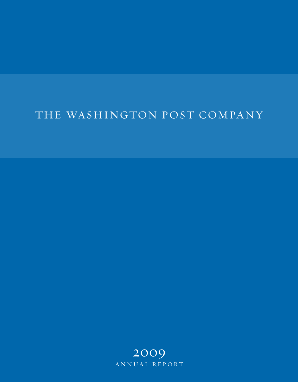 2009 ANNUAL REPORT the WASHINGTON POST COMPANY (NYSE: WPO) Is a Diversified Education and Media Company Committed to Building Long-Term Value for Our Shareholders