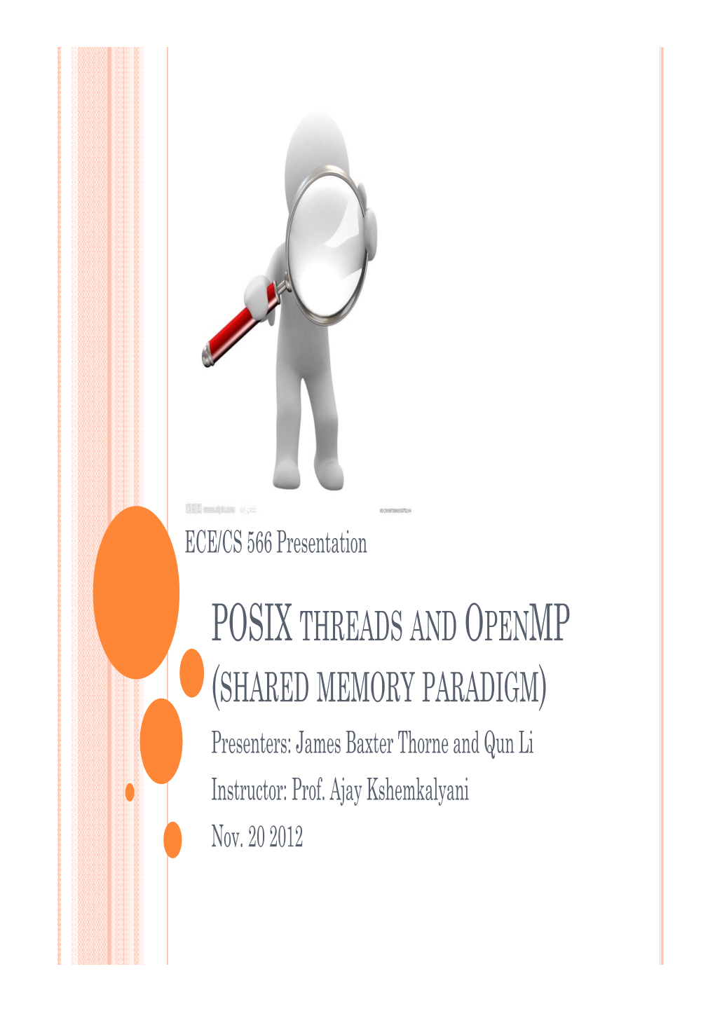 POSIX THREADS and OPENMP (SHARED MEMORY PARADIGM) Presenters: James Baxter Thorne and Qun Li Instructor: Prof