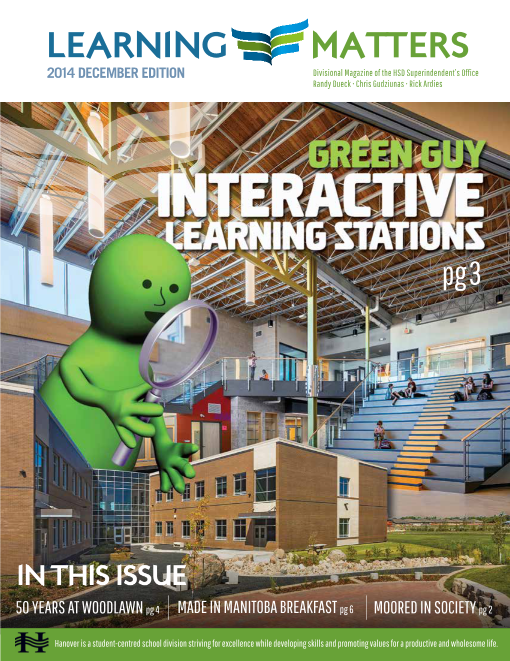 LEARNING MATTERS 2014 DECEMBER EDITION Divisional Magazine of the HSD Superindendent’S Office Randy Dueck • Chris Gudziunas • Rick Ardies