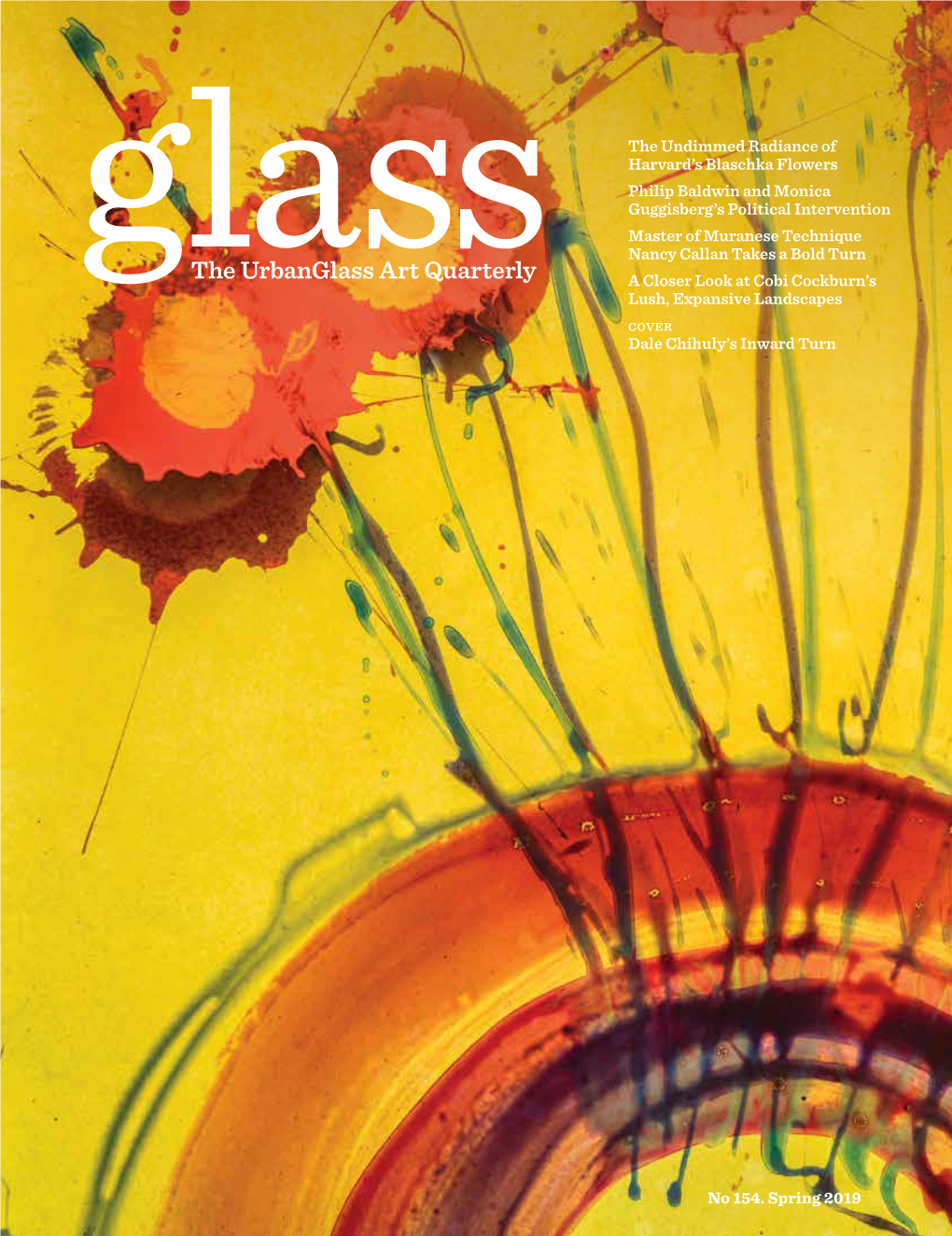 The Urbanglass Art Quarterly a Closer Look at Cobi Cockburn’S Glass Lush, Expansive Landscapes COVER Dale Chihuly’S Inward Turn