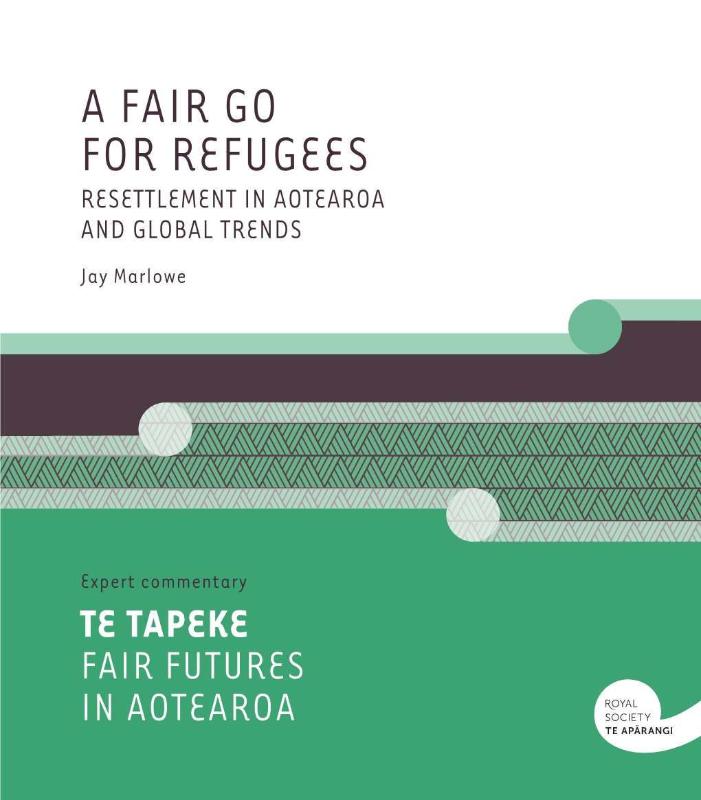 A FAIR GO for REFUGEES RESETTLEMENT in AOTEAROA and GLOBAL TRENDS Jay Marlowe