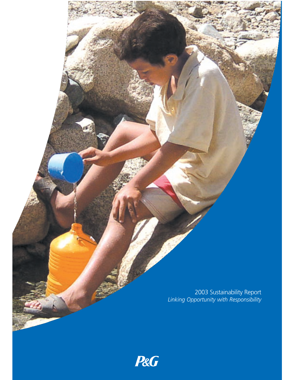 2003 Sustainability Report Linking Opportunity with Responsibility P&G 2003 Sustainability Report 1