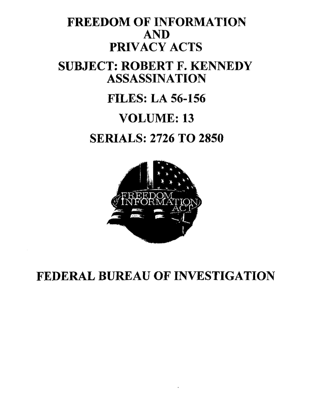 Robert F. Kennedy Assassination Files: La 56-156 Volume: 13 Serials: 2726 to 2850