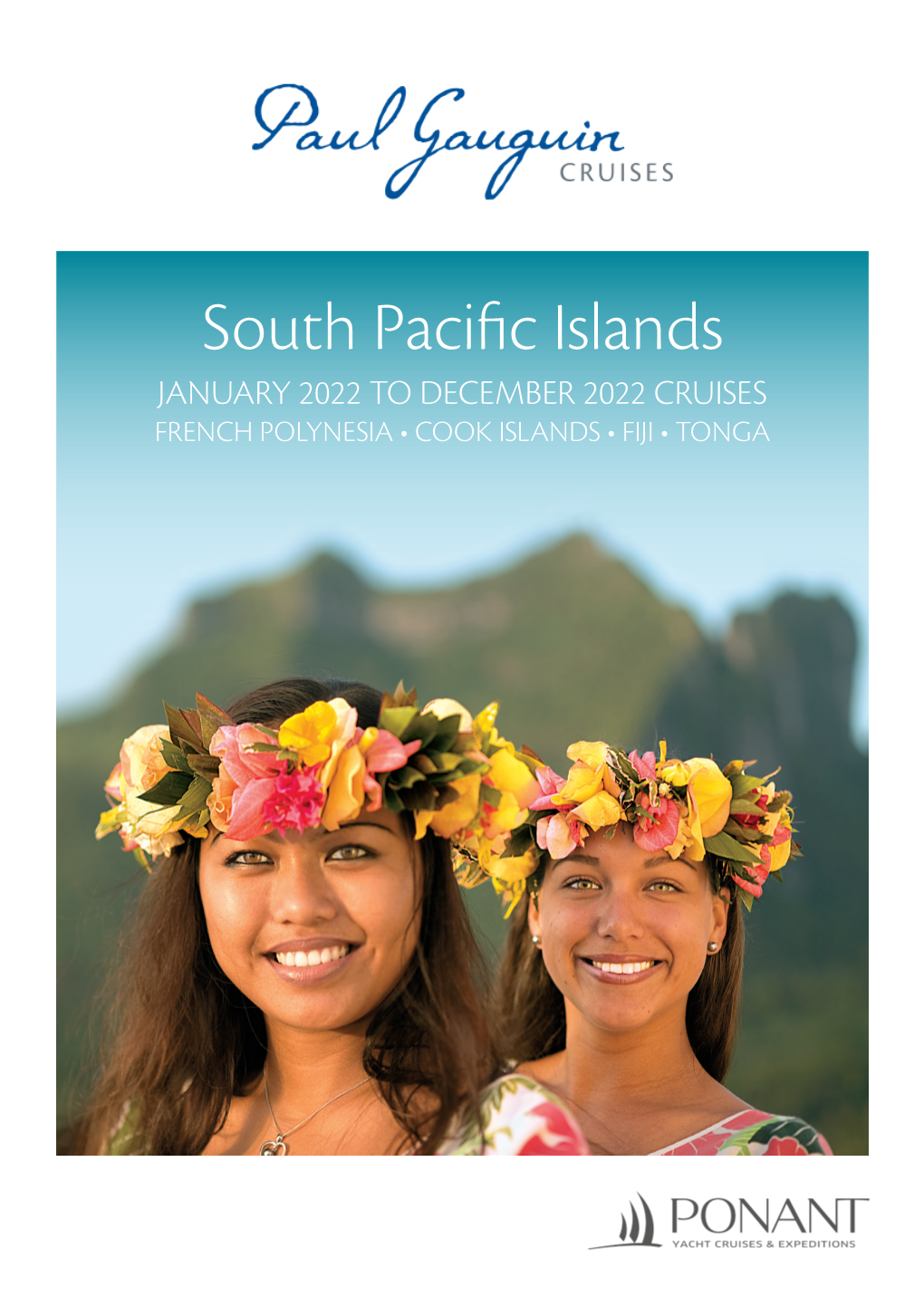 South Pacific Islands JANUARY 2022 to DECEMBER 2022 CRUISES FRENCH POLYNESIA • COOK ISLANDS • FIJI • TONGA