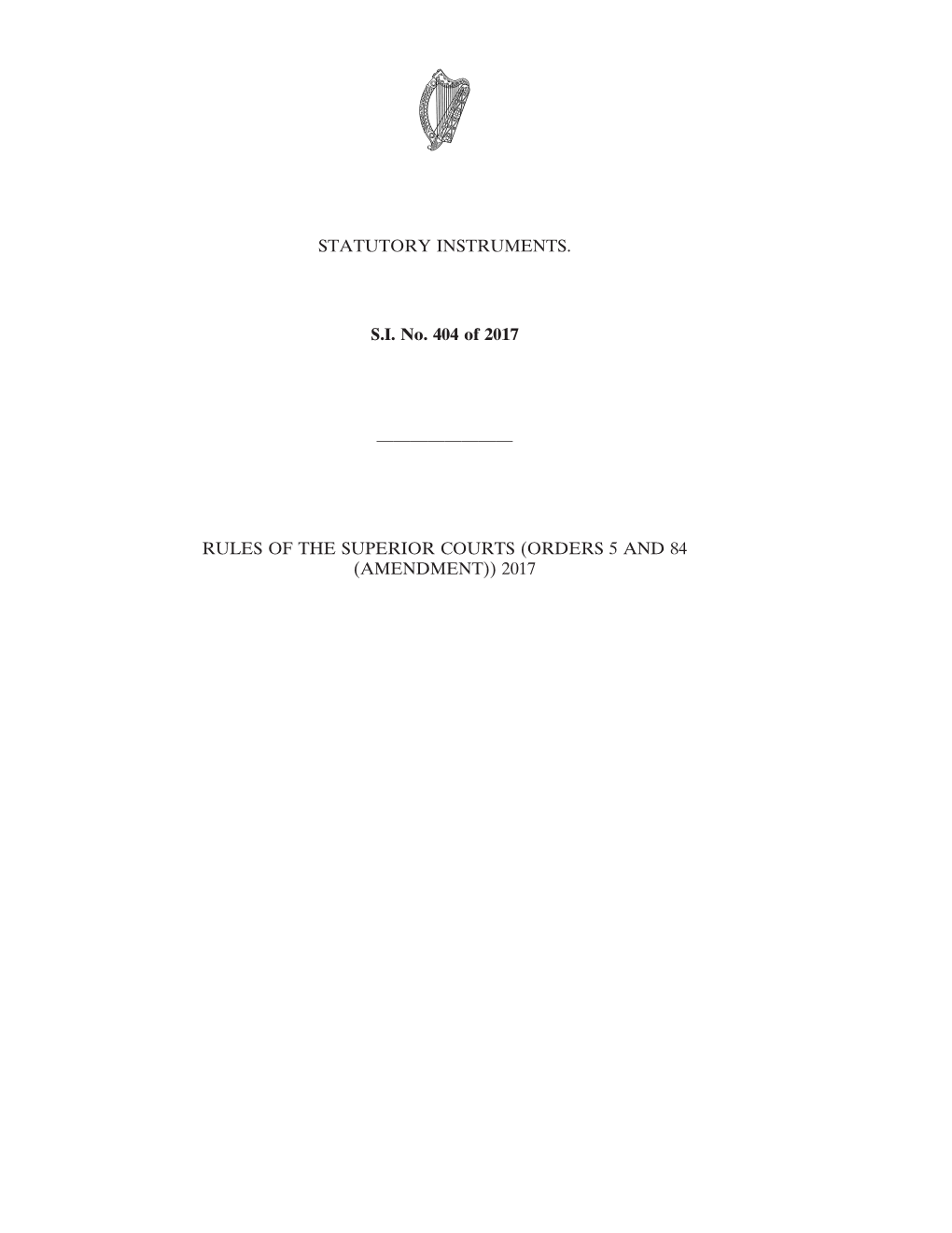 STATUTORY INSTRUMENTS. S.I. No. 404 of 2017 ———————— RULES of the SUPERIOR COURTS (ORDERS 5 and 84 (AMENDMENT))