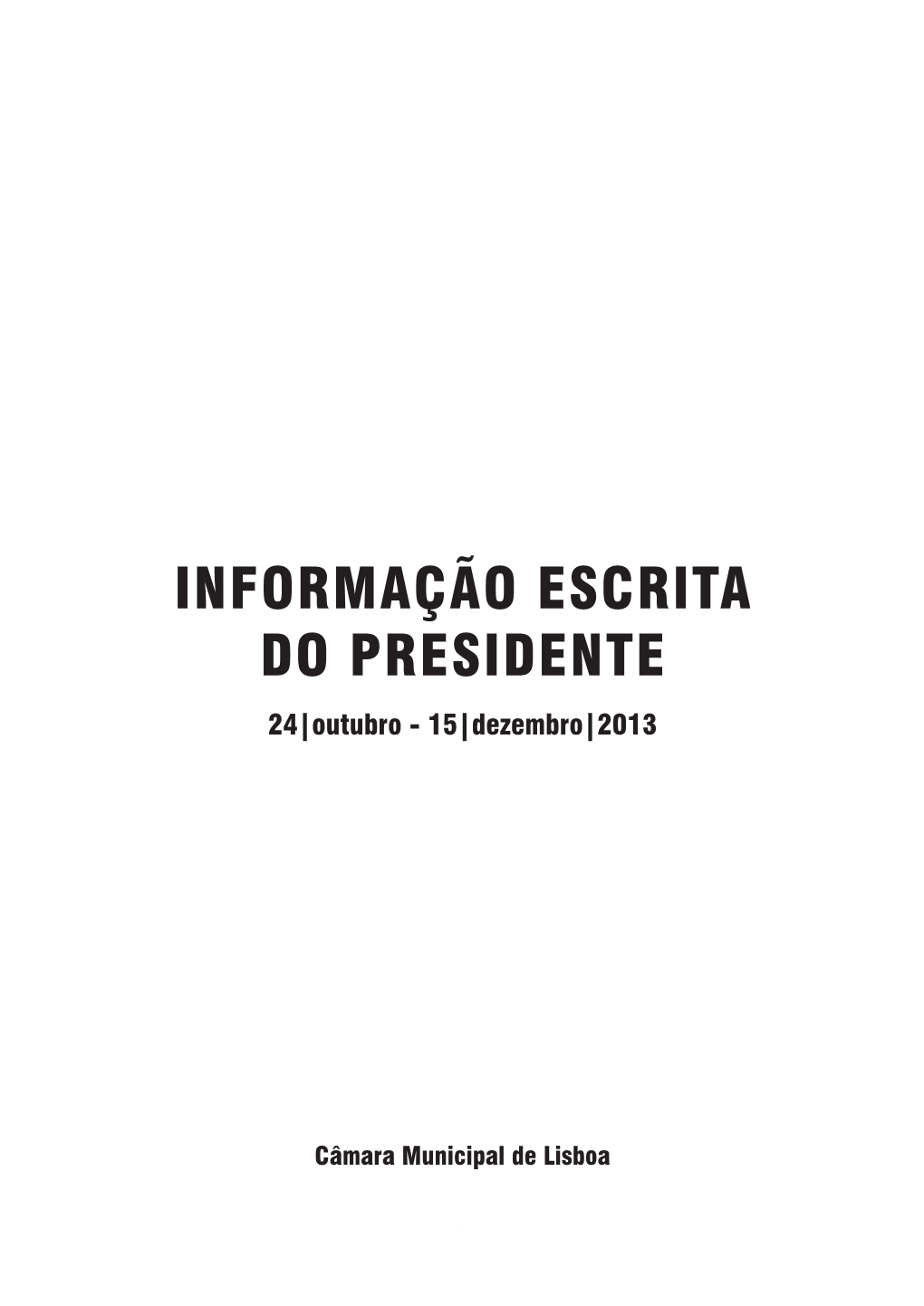 Informação Escrita Do Presidente Da Câmara Municipal De Lisboa 24|Outubro - 15|Dezembro|2013
