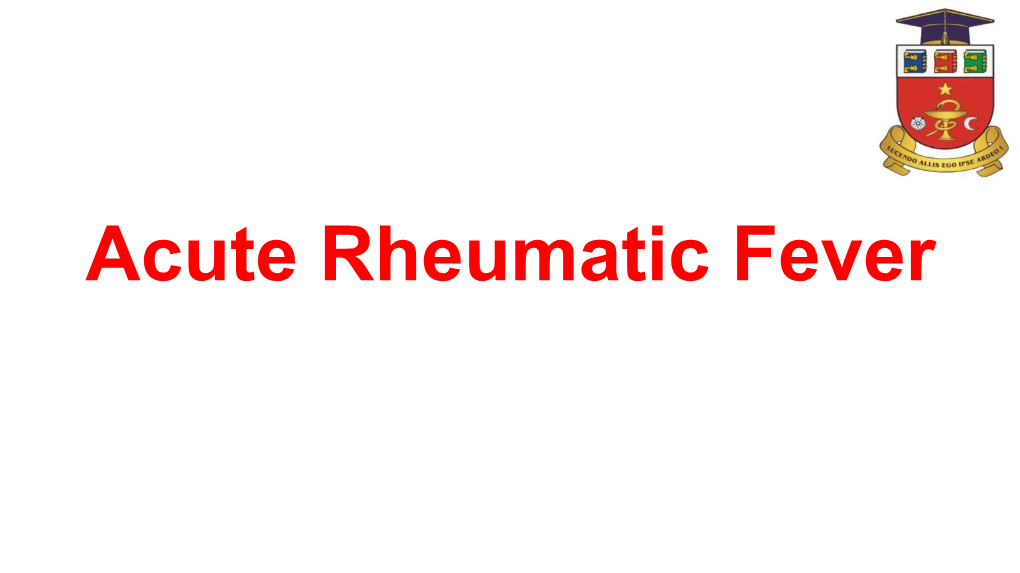 Acute Rheumatic Fever Is a Systemic Inflammatory Disease Occurring As a Sequel to Β-Haemolytic Streptococcal Infection with Clinical Manifestation of the Response
