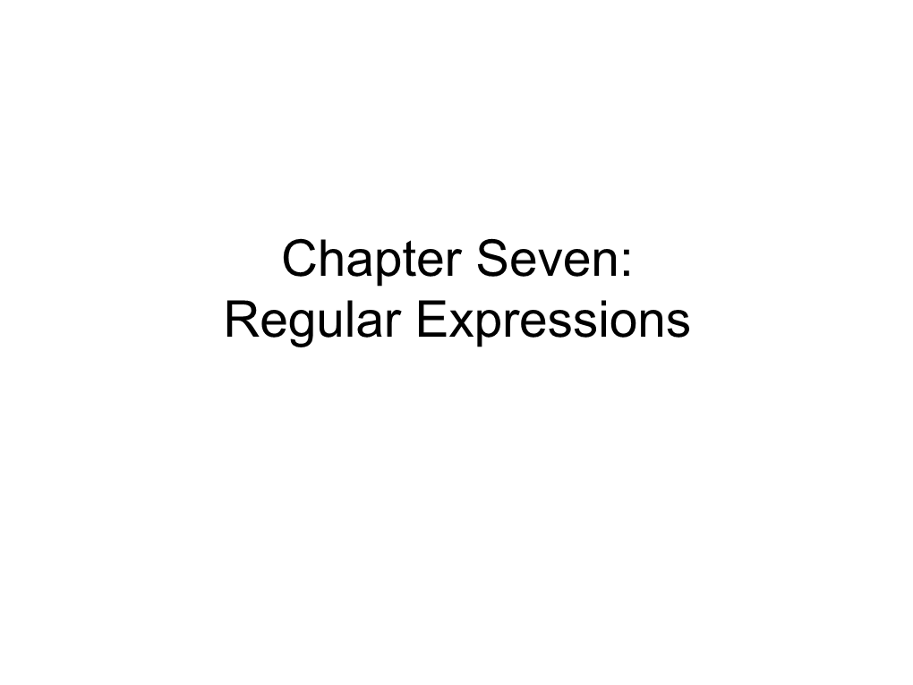 Chapter Seven: Regular Expressions Regular Expressions