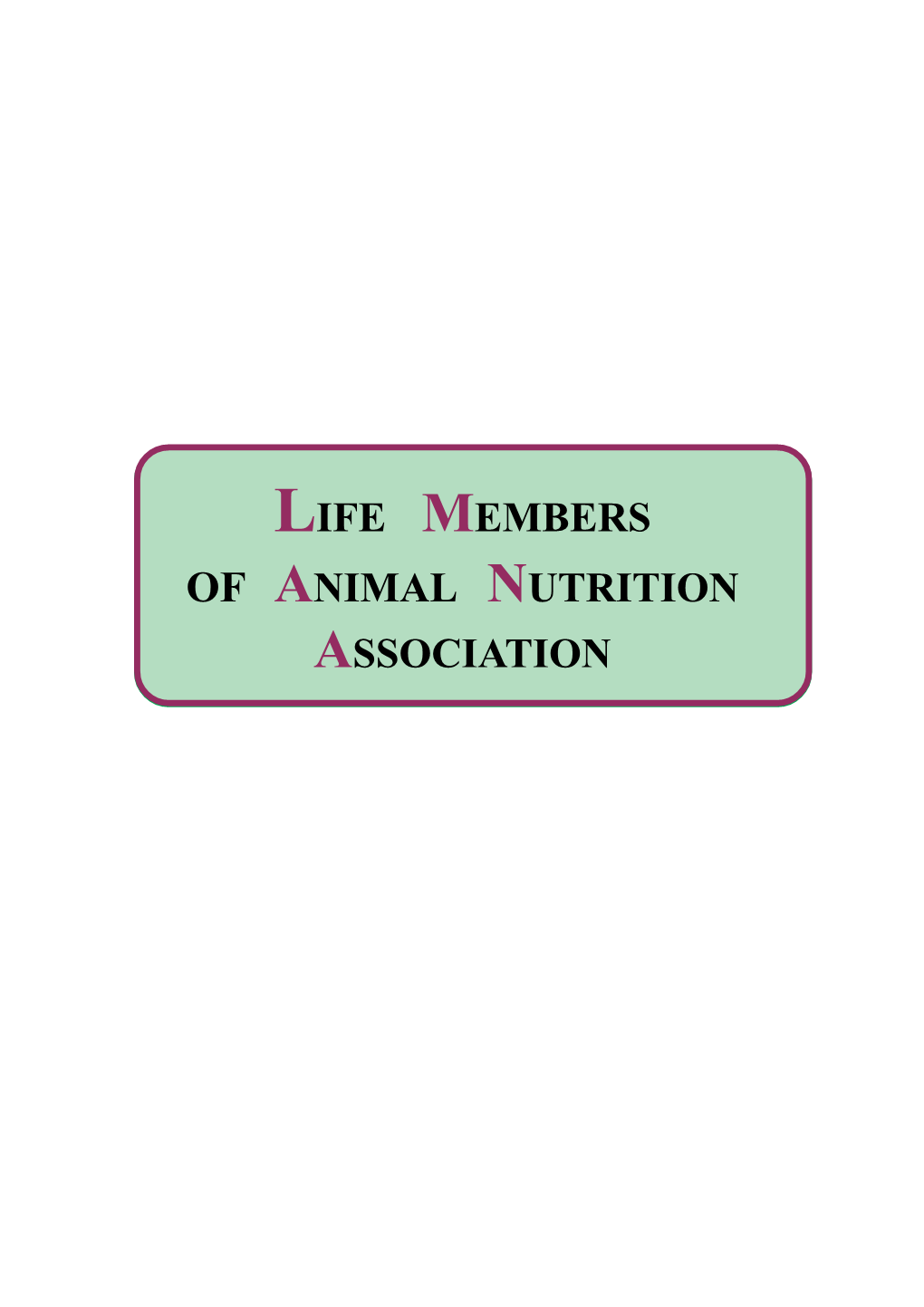 LIFE MEMBERS of ANIMAL NUTRITION ASSOCIATION Life Members Animal Nutrition Association